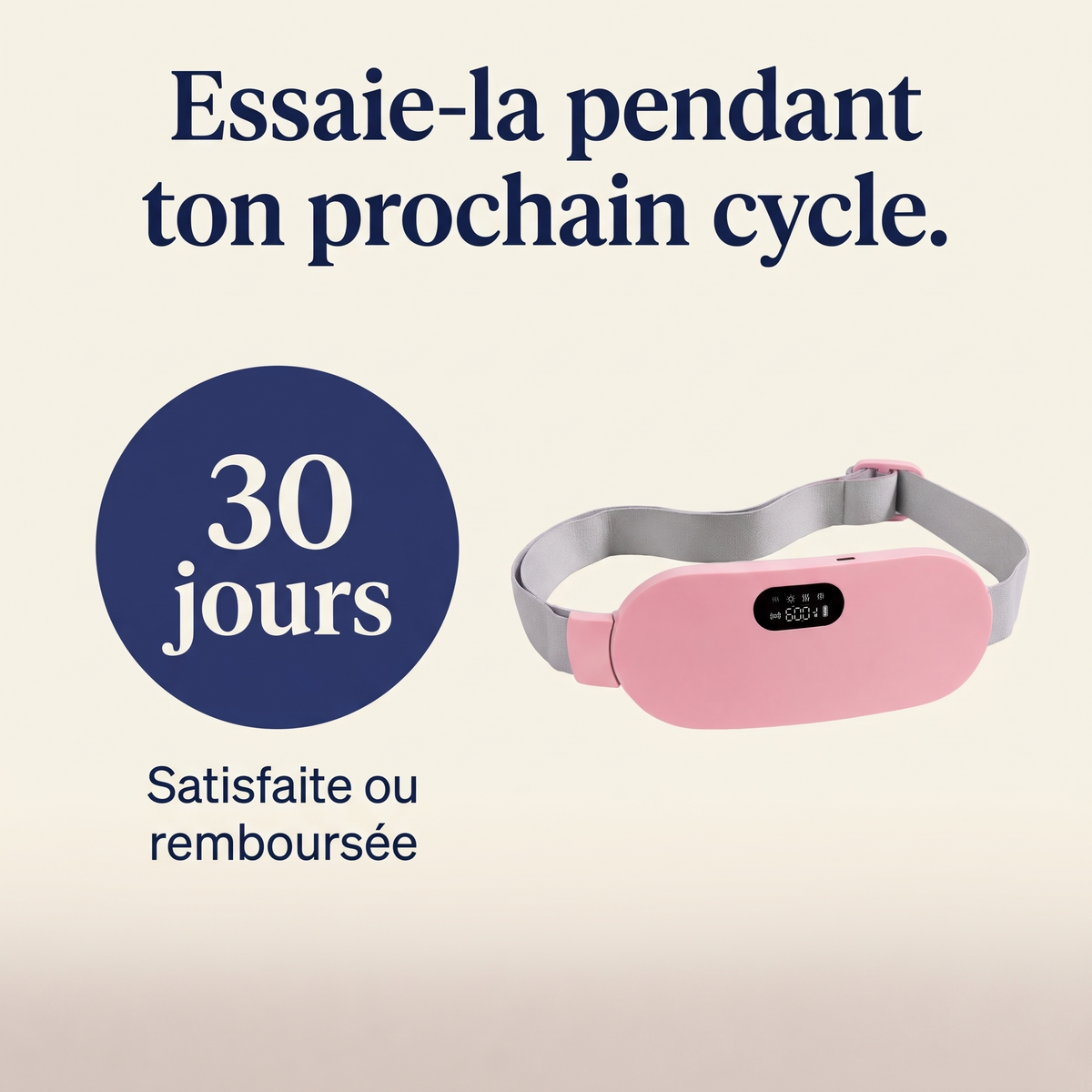 Essaie-la pendant ton prochain cycle : satisfaite ou remboursée sous 30 jours